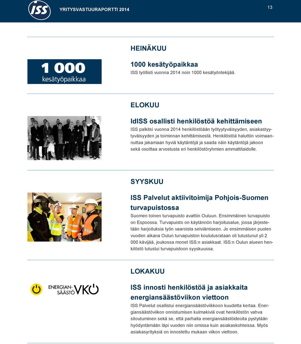 Henkilöstöä haluttiin voimaannuttaa jakamaan hyviä käytäntöjä ja saada näin käytäntöjä jakoon sekä osoittaa arvostusta eri henkilöstöryhmien ammattitaidolle.