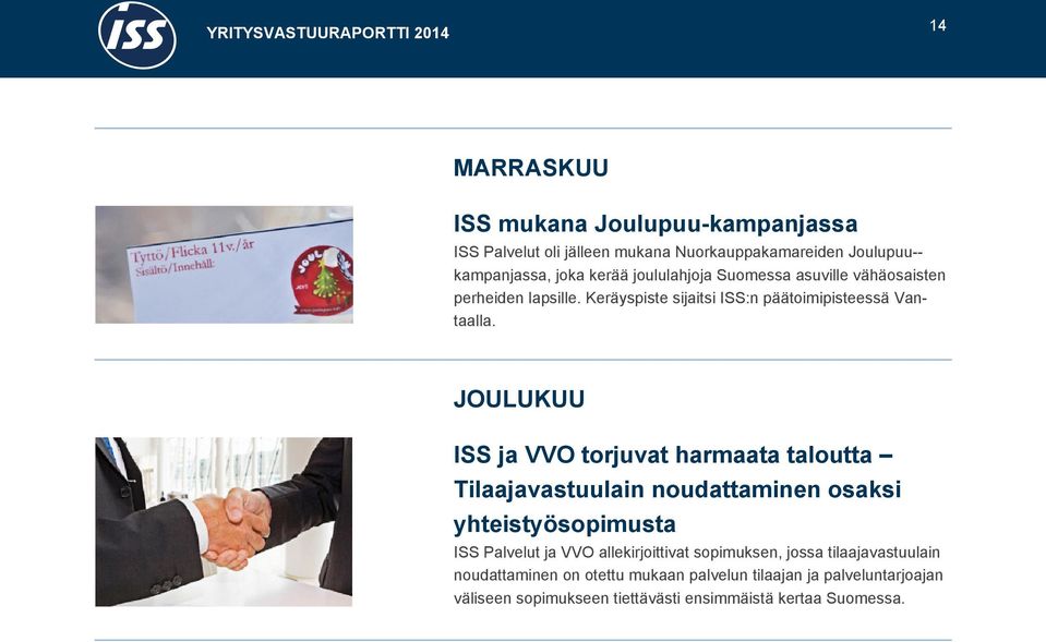 JOULUKUU ISS ja VVO torjuvat harmaata taloutta Tilaajavastuulain noudattaminen osaksi yhteistyösopimusta ISS Palvelut ja VVO