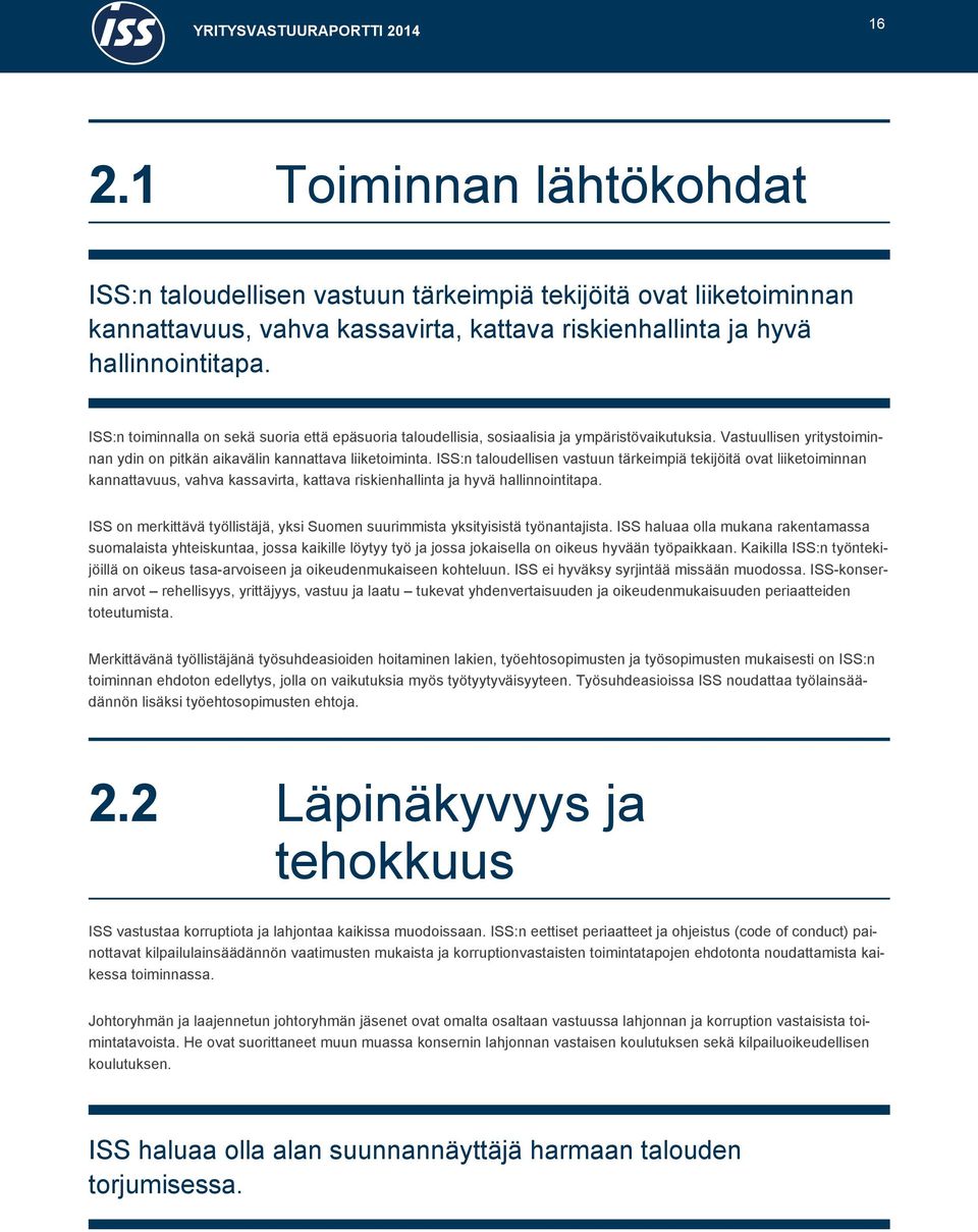 ISS:n taloudellisen vastuun tärkeimpiä tekijöitä ovat liiketoiminnan kannattavuus, vahva kassavirta, kattava riskienhallinta ja hyvä hallinnointitapa.