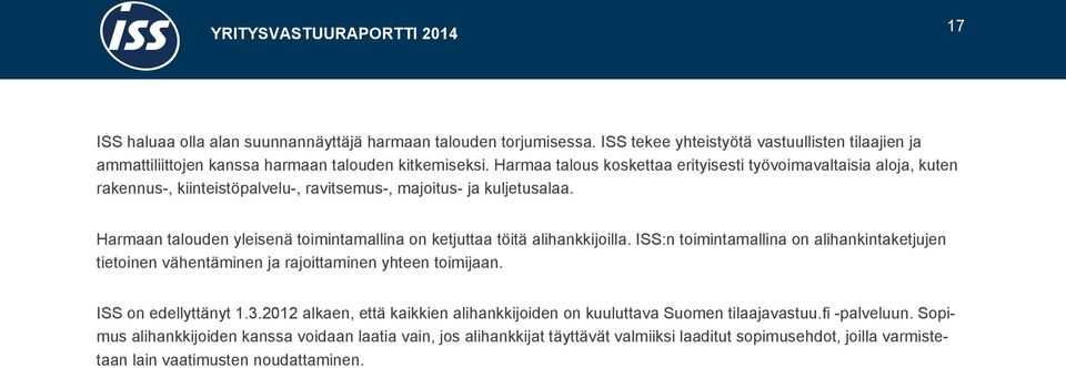 Harmaan talouden yleisenä toimintamallina on ketjuttaa töitä alihankkijoilla. ISS:n toimintamallina on alihankintaketjujen tietoinen vähentäminen ja rajoittaminen yhteen toimijaan.