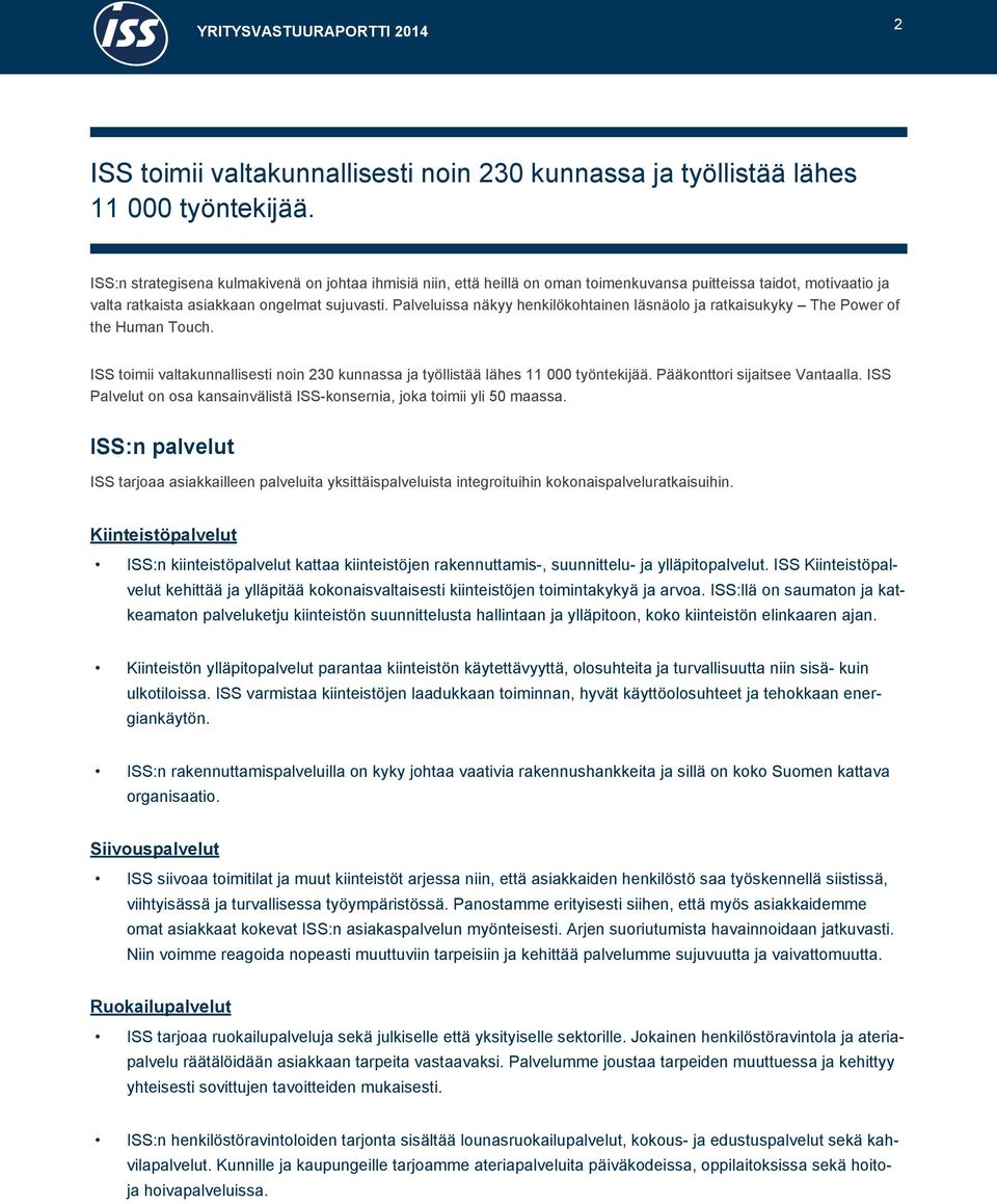 Palveluissa näkyy henkilökohtainen läsnäolo ja ratkaisukyky The Power of the Human Touch. ISS toimii valtakunnallisesti noin 230 kunnassa ja työllistää lähes 11 000 työntekijää.