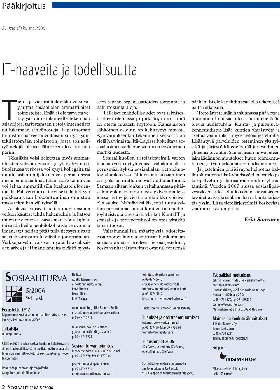 Paperittoman toimiston haaveesta voitaisiin siirtyä työntekijättömään toimistoon, josta sosiaalityöntekijät olisivat lähteneet ulos ihmisten pariin.