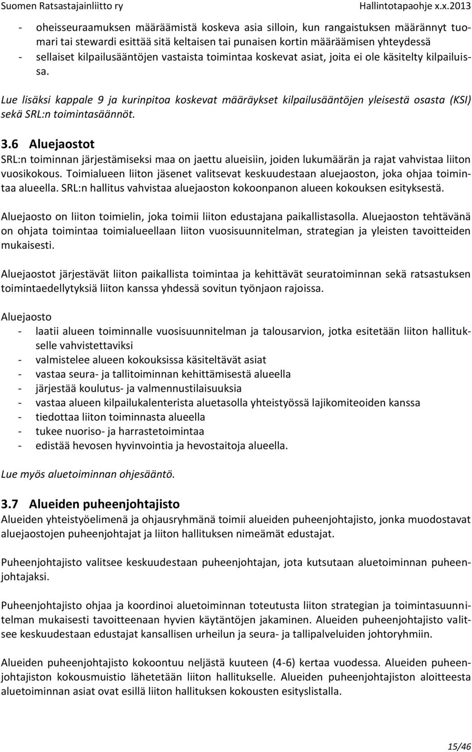 6 Aluejaostot SRL:n toiminnan järjestämiseksi maa on jaettu alueisiin, joiden lukumäärän ja rajat vahvistaa liiton vuosikokous.