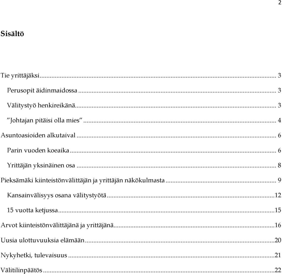 .. 8 Pieksämäki kiinteistönvälittäjän ja yrittäjän näkökulmasta... 9 Kansainvälisyys osana välitystyötä.