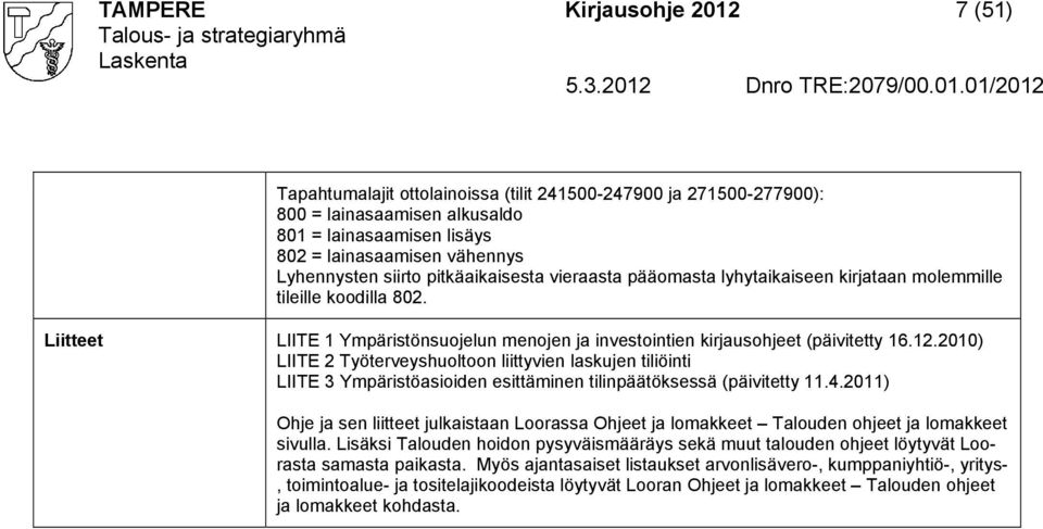 2010) LIIT 2 Työterveyshuoltoon liittyvien laskujen tiliöinti LIIT 3 Ympäristöasioiden esittäminen tilinpäätöksessä (päivitetty 11.4.