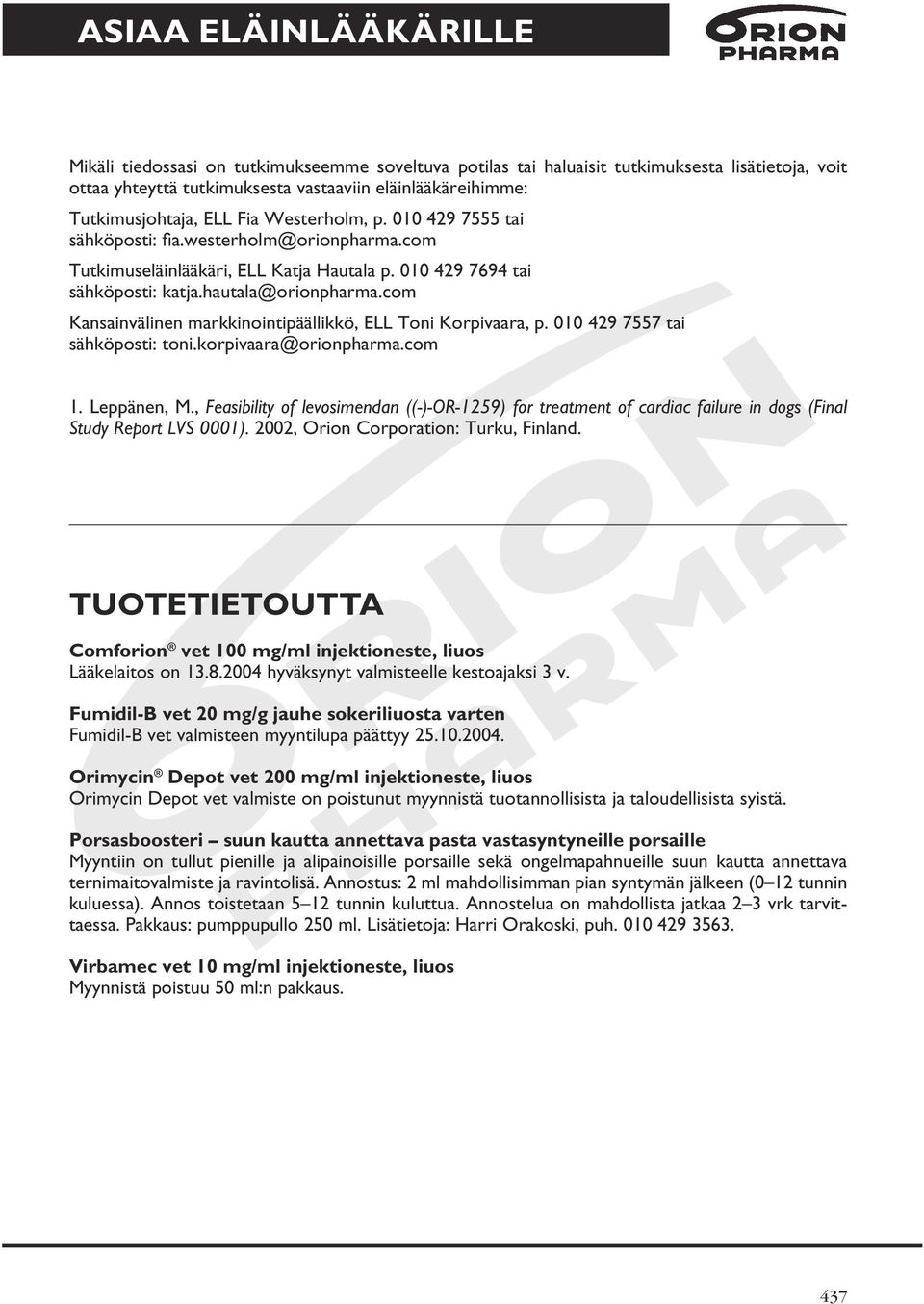 com Kansainvälinen markkinointipäällikkö, ELL Toni Korpivaara, p. 010 429 7557 tai sähköposti: toni.korpivaara@orionpharma.com 1. Leppänen, M.