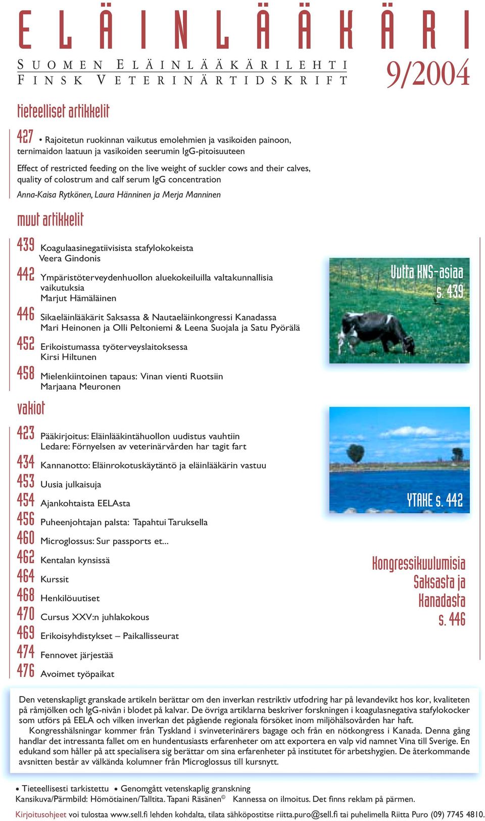 quality of colostrum and calf serum IgG concentration Anna-Kaisa Rytkönen, Laura Hänninen ja Merja Manninen muut artikkelit 439 Koagulaasinegatiivisista stafylokokeista Veera Gindonis 442