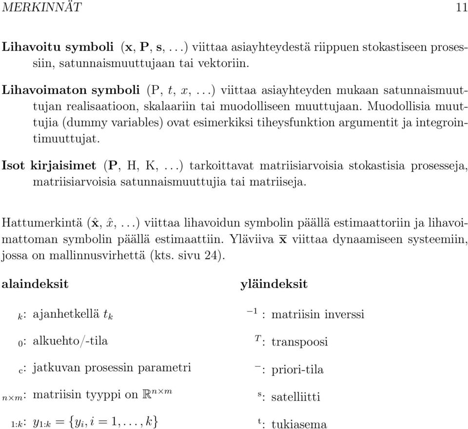 Muodollisia muuttujia (dummy variables) ovat esimerisi tiheysfuntion argumentit ja integrointimuuttujat. Isot irjaisimet (P, H, K,.