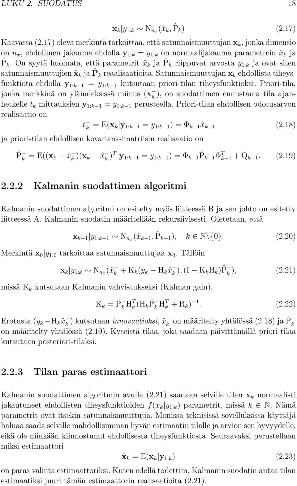 On syytä huomata, että parametrit ˆx ja ˆP riippuvat arvosta y 1: ja ovat siten satunnaismuuttujien ˆx ja ˆP reaalisaatioita.