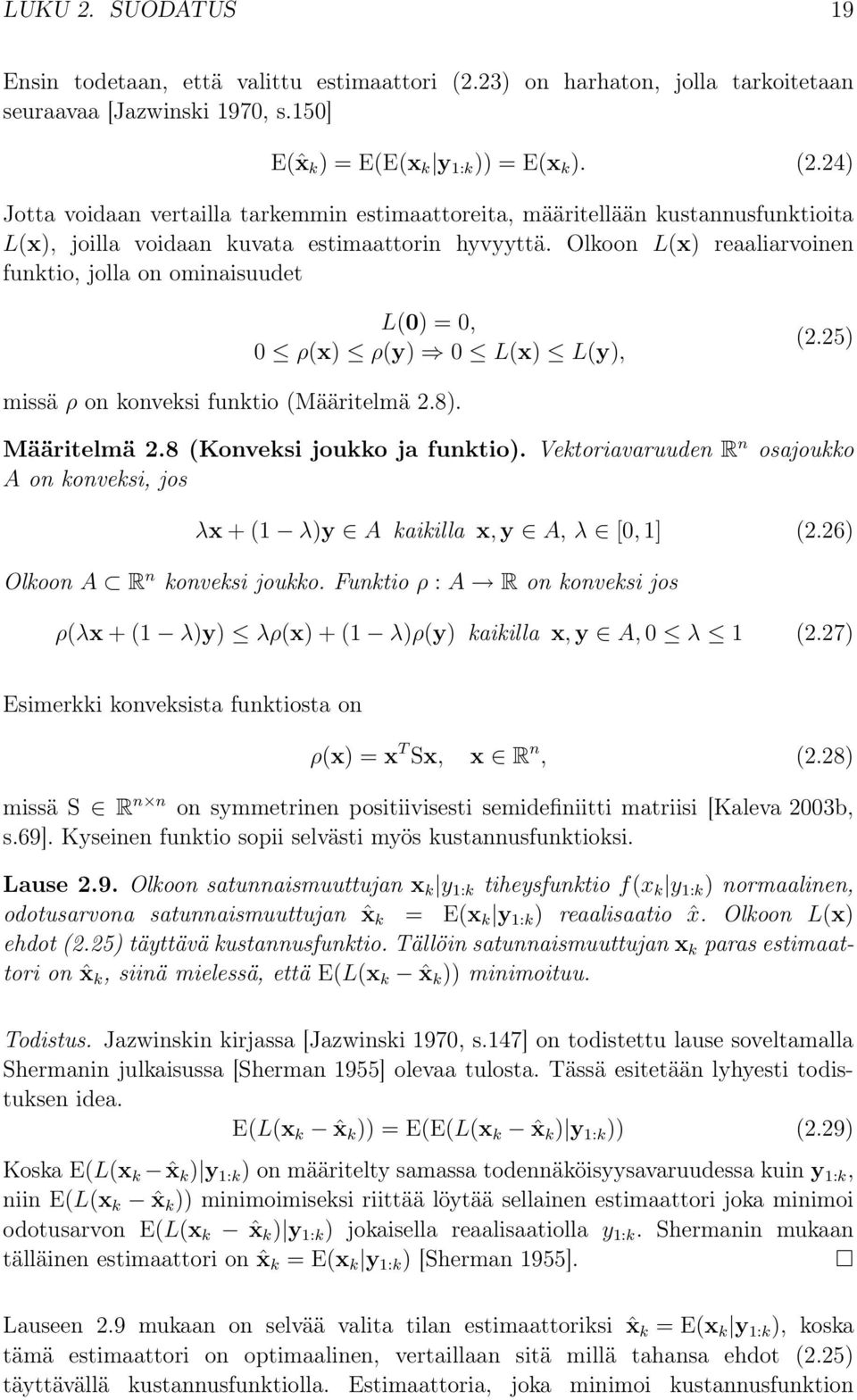 Vetoriavaruuden R n osajouo A on onvesi, jos λx + (1 λ)y A aiilla x, y A, λ [0, 1] (2.26) Oloon A R n onvesi jouo.