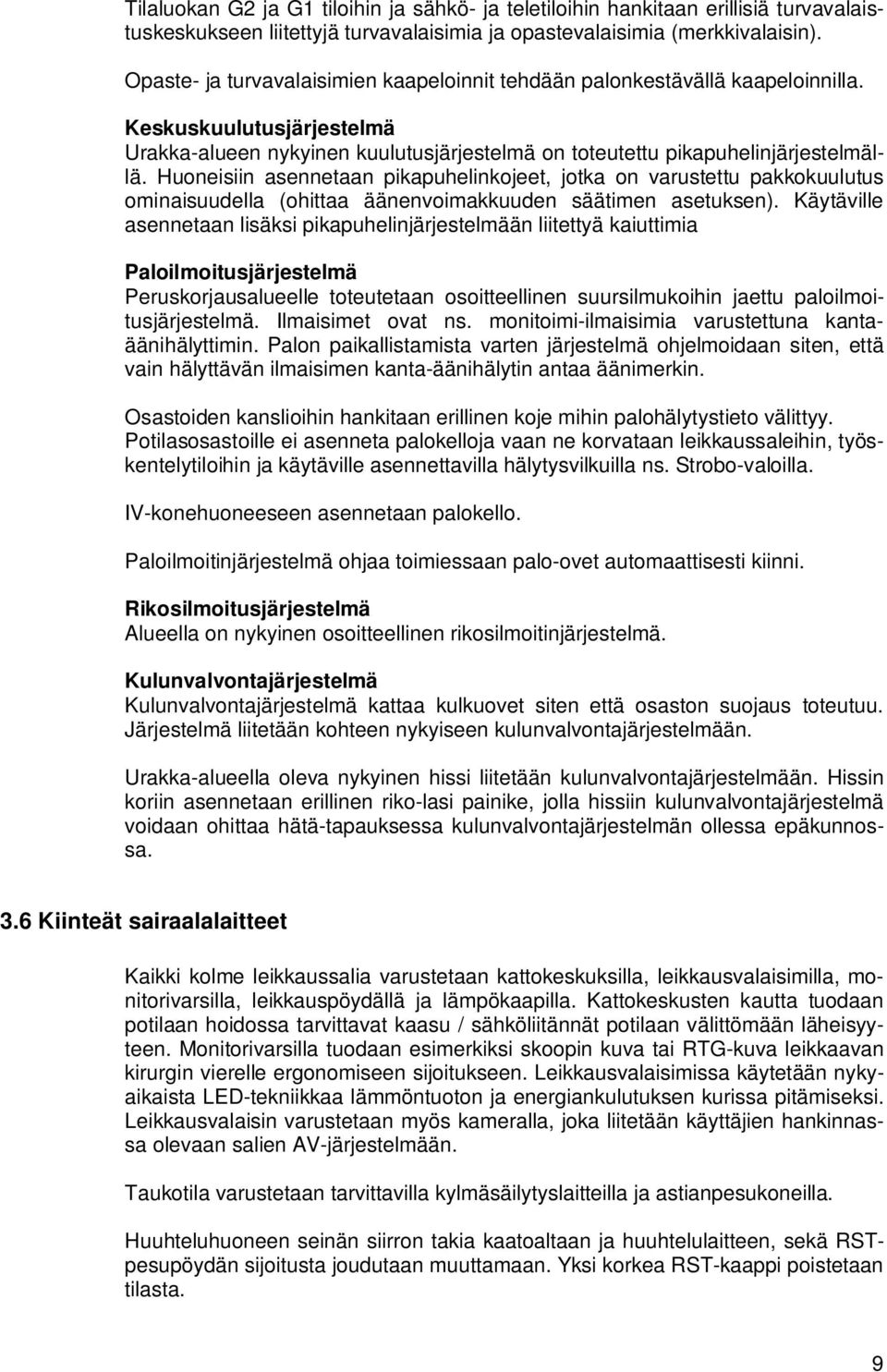 Huoneisiin asennetaan pikapuhelinkojeet, jotka on varustettu pakkokuulutus ominaisuudella (ohittaa äänenvoimakkuuden säätimen asetuksen).