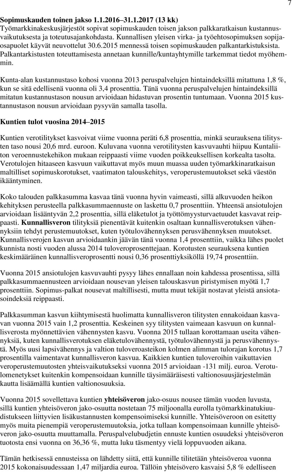 Palkantarkistusten toteuttamisesta annetaan kunnille/kuntayhtymille tarkemmat tiedot myöhemmin.