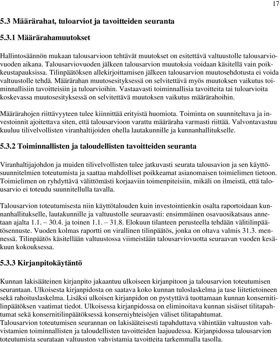 Määrärahan muutosesityksessä on selvitettävä myös muutoksen vaikutus toiminnallisiin tavoitteisiin ja tuloarvioihin.