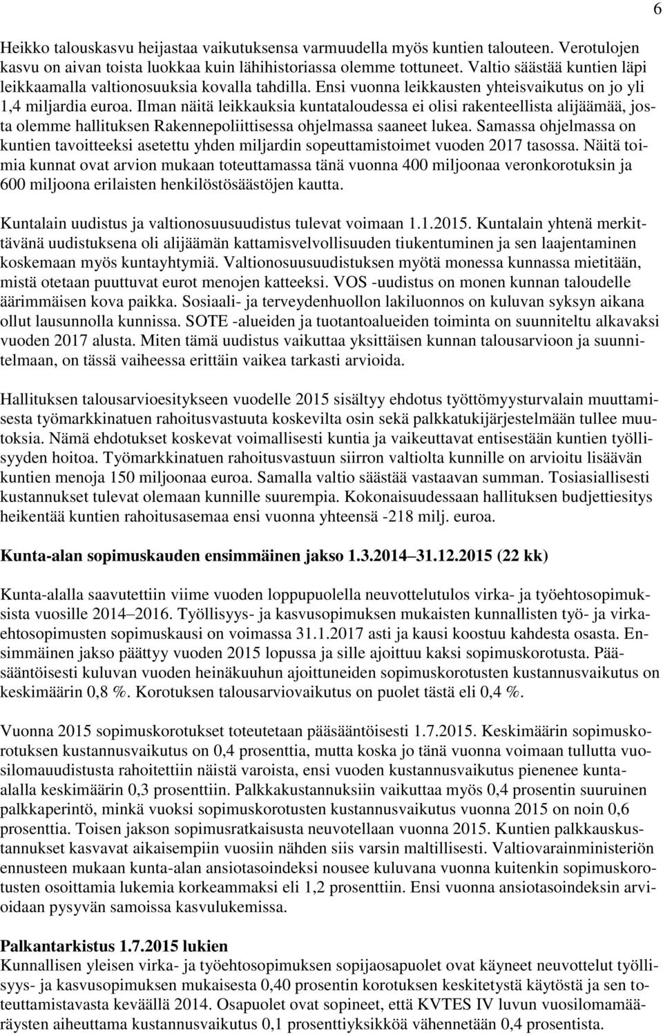 Ilman näitä leikkauksia kuntataloudessa ei olisi rakenteellista alijäämää, josta olemme hallituksen Rakennepoliittisessa ohjelmassa saaneet lukea.