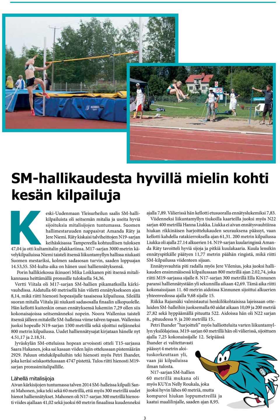 M17-sarjan 3000 metrin kävelykilpailuissa Niemi taisteli itsensä liikuntamyllyn hallissa niukasti Suomen mestariksi, kolmen sadasosan turvin, saaden loppuajan 14.53,55.