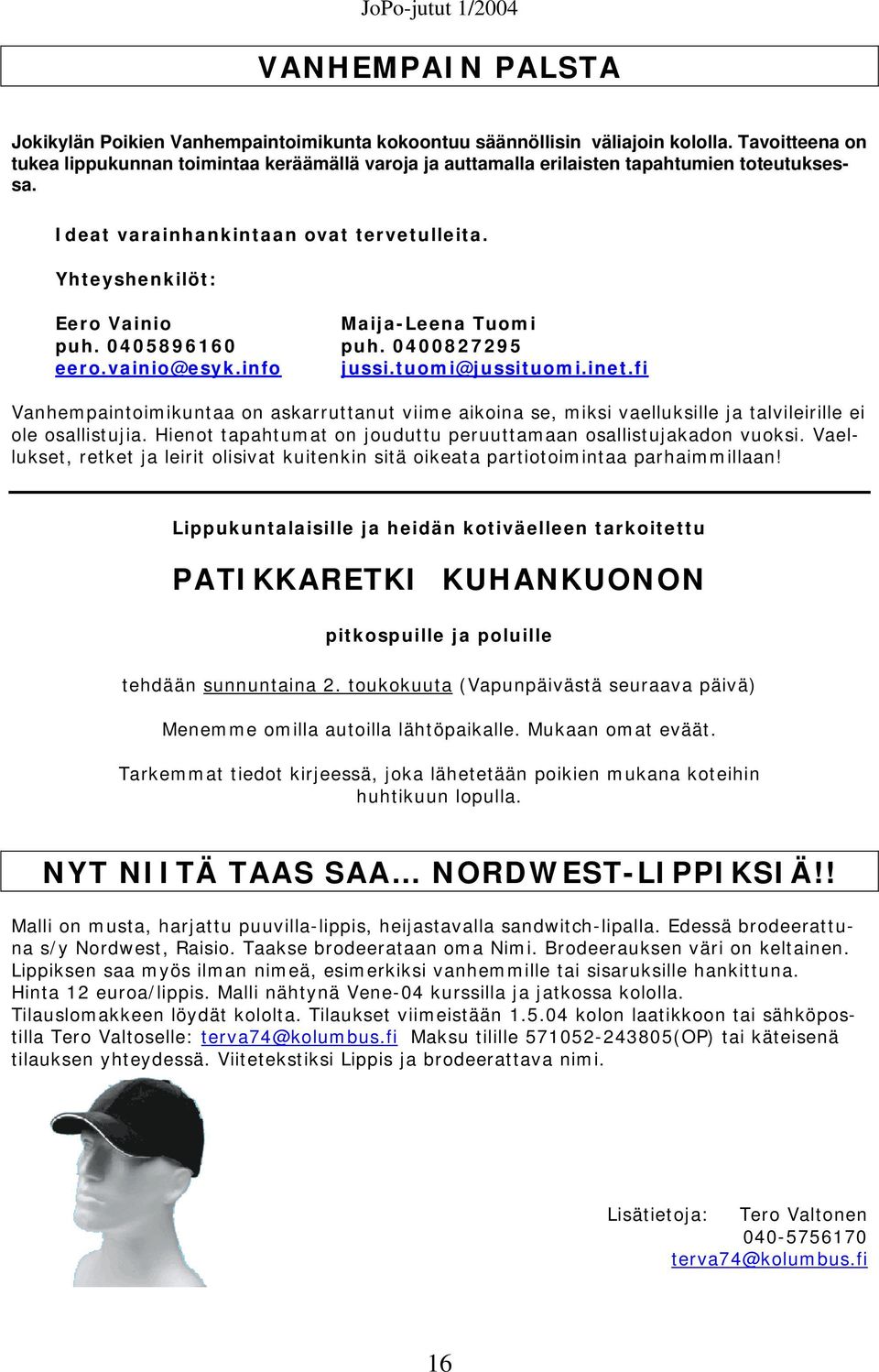 Yhteyshenkilöt: Eero Vainio Maija-Leena Tuomi puh. 0405896160 puh. 0400827295 eero.vainio@esyk.info jussi.tuomi@jussituomi.inet.