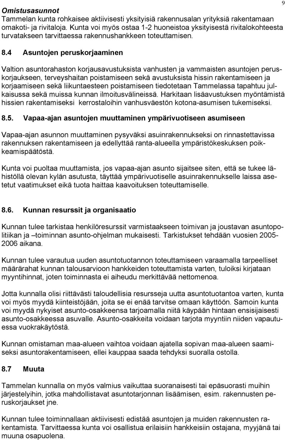 4 Asuntojen peruskorjaaminen Valtion asuntorahaston korjausavustuksista vanhusten ja vammaisten asuntojen peruskorjaukseen, terveyshaitan poistamiseen sekä avustuksista hissin rakentamiseen ja