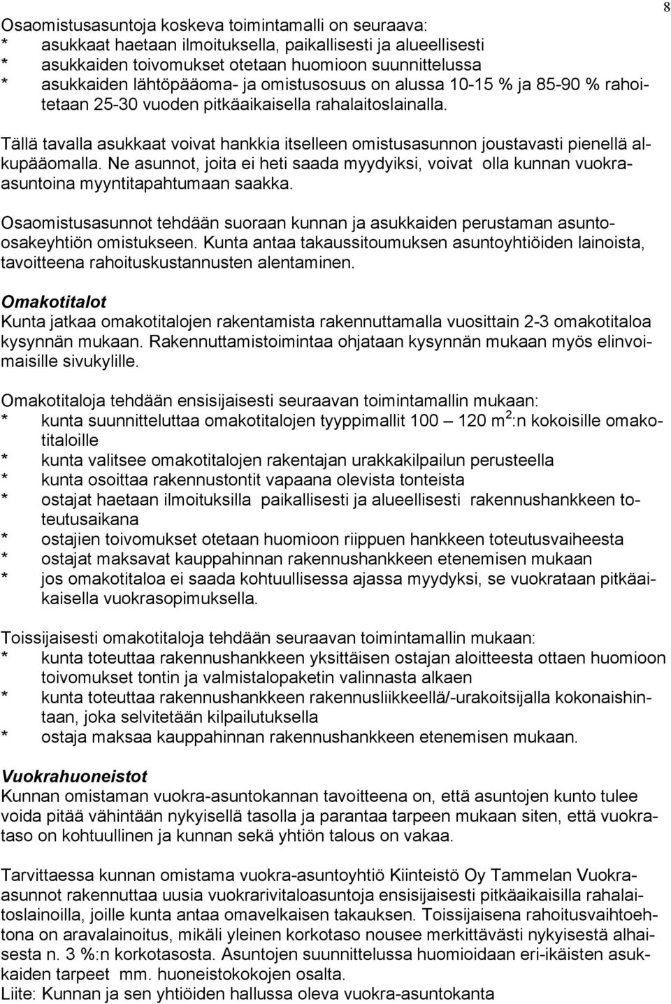 8 Tällä tavalla asukkaat voivat hankkia itselleen omistusasunnon joustavasti pienellä alkupääomalla.