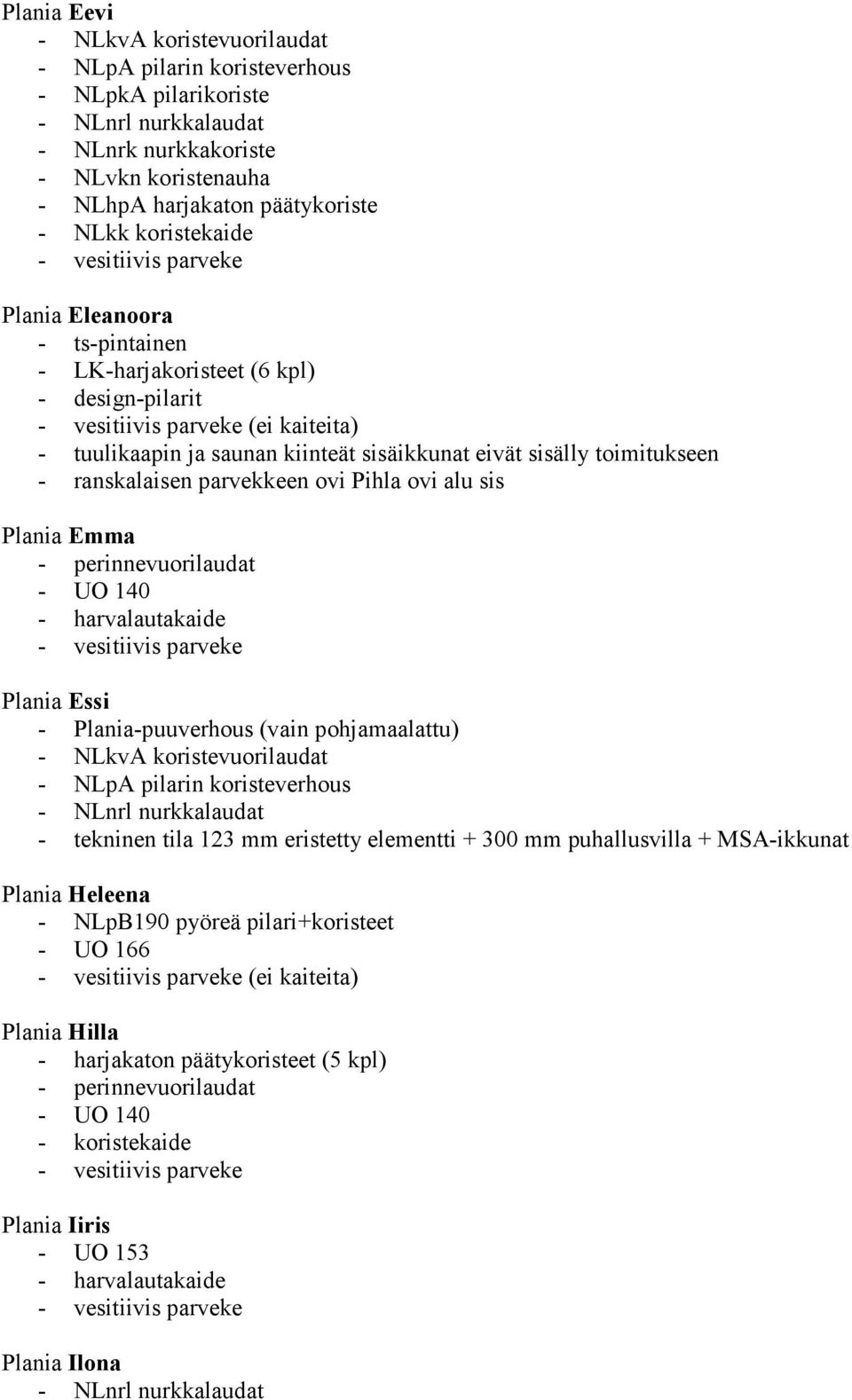 Plania-puuverhous (vain pohjamaalattu) - tekninen tila 123 mm eristetty elementti + 300 mm puhallusvilla + MSA-ikkunat Plania Heleena - NLpB190