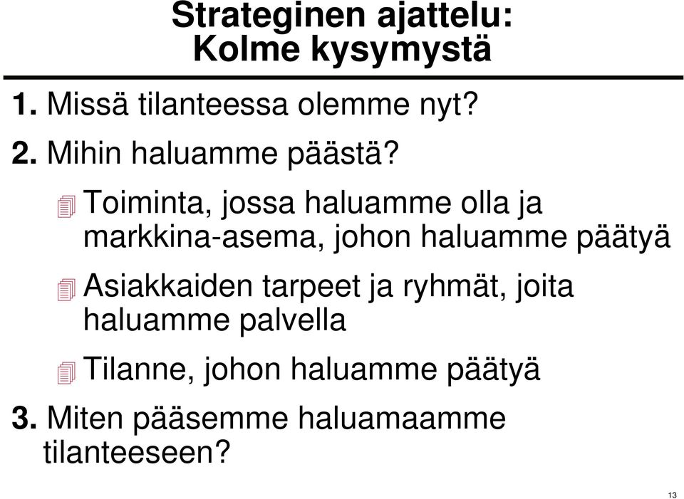 Toiminta, jossa haluamme olla ja markkina-asema, johon haluamme päätyä