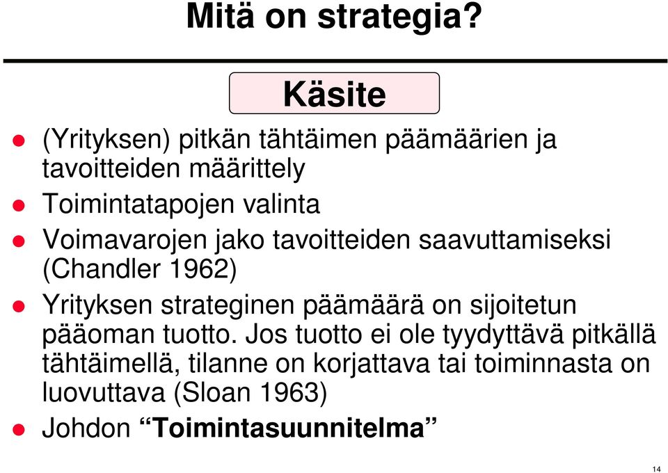 valinta Voimavarojen jako tavoitteiden saavuttamiseksi (Chandler 1962) Yrityksen strateginen