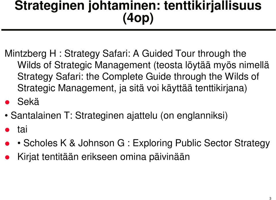 Wilds of Strategic Management, ja sitä voi käyttää tenttikirjana) Sekä Santalainen T: Strateginen ajattelu