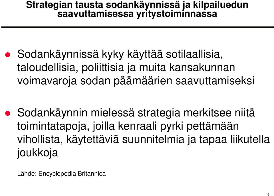 saavuttamiseksi Sodankäynnin mielessä strategia merkitsee niitä toimintatapoja, joilla kenraali pyrki