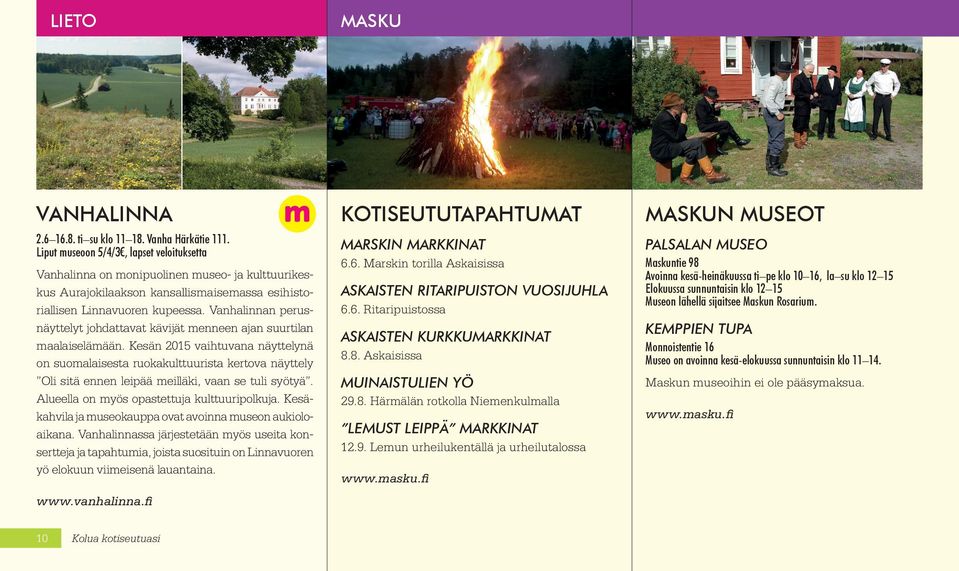 Vanhalinna on monipuolinen museo- ja kulttuurikeskus Aurajokilaakson kansallismaisemassa esihistoriallisen Linnavuoren kupeessa.