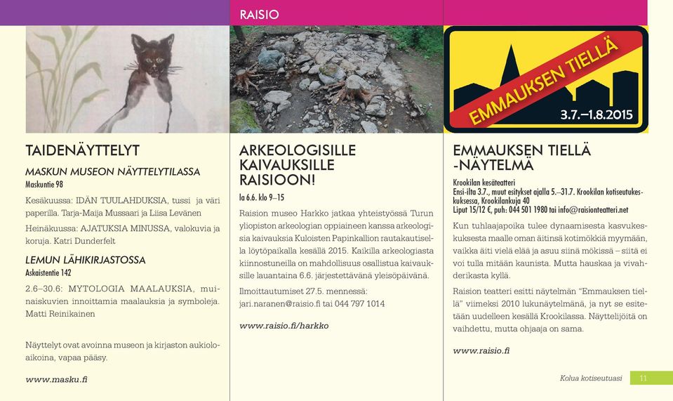 6: MYTOLOGIA MAALAUKSIA, muinaiskuvien innoittamia maalauksia ja symboleja. Matti Reinikainen Näyttelyt ovat avoinna museon ja kirjaston aukioloaikoina, vapaa pääsy.