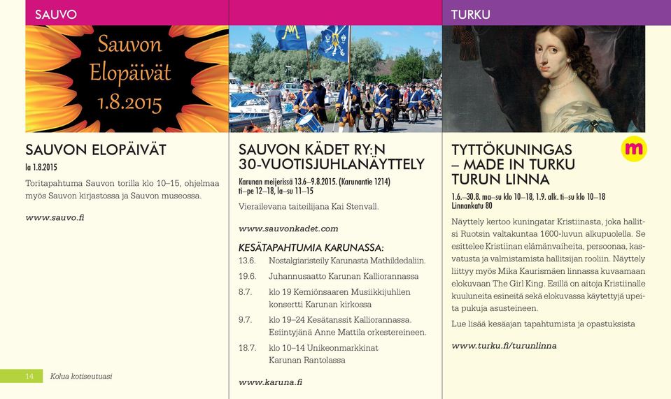 com KESÄTAPAHTUMIA KARUNASSA: 13.6. Nostalgiaristeily Karunasta Mathildedaliin. 19.6. Juhannusaatto Karunan Kalliorannassa 8.7. klo 19 Kemiönsaaren Musiikkijuhlien konsertti Karunan kirkossa 9.7. klo 19 24 Kesätanssit Kalliorannassa.