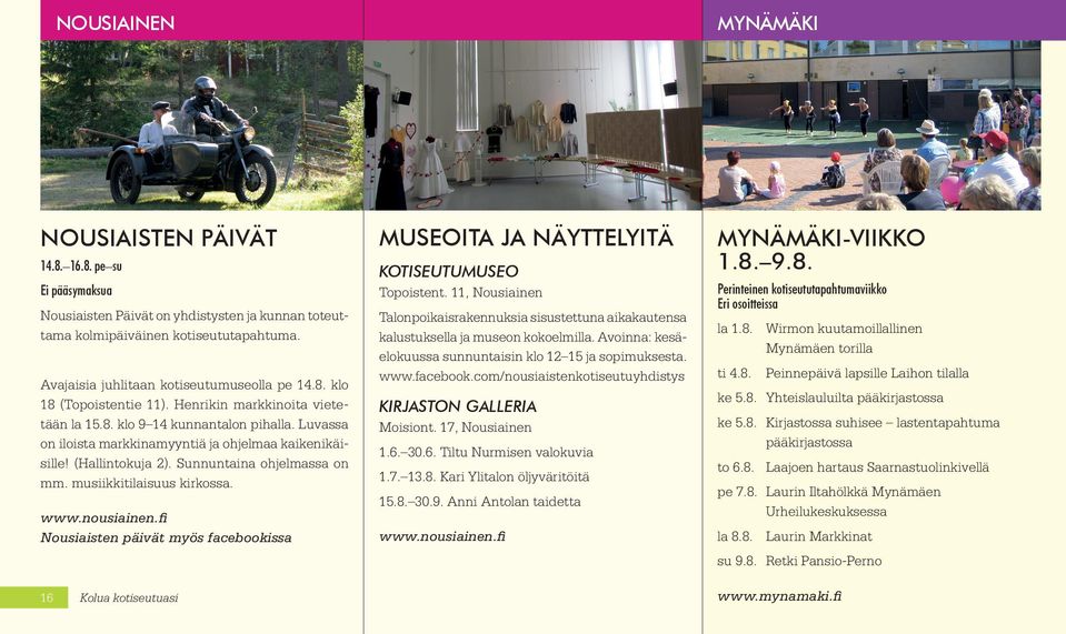 Luvassa on iloista markkinamyyntiä ja ohjelmaa kaikenikäisille! (Hallintokuja 2). Sunnuntaina ohjelmassa on mm. musiikkitilaisuus kirkossa. www.nousiainen.