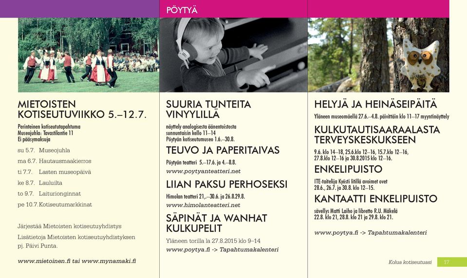 fi SUURIA TUNTEITA VINYYLILLÄ näyttely analogisesta äänentoistosta sunnuntaisin kello 11 14 Pöytyän kotiseutumuseo 1.6. 30.8. TEUVO JA PAPERITAIVAS Pöytyän teatteri 5. 17.6. ja 4. 8.8. www.