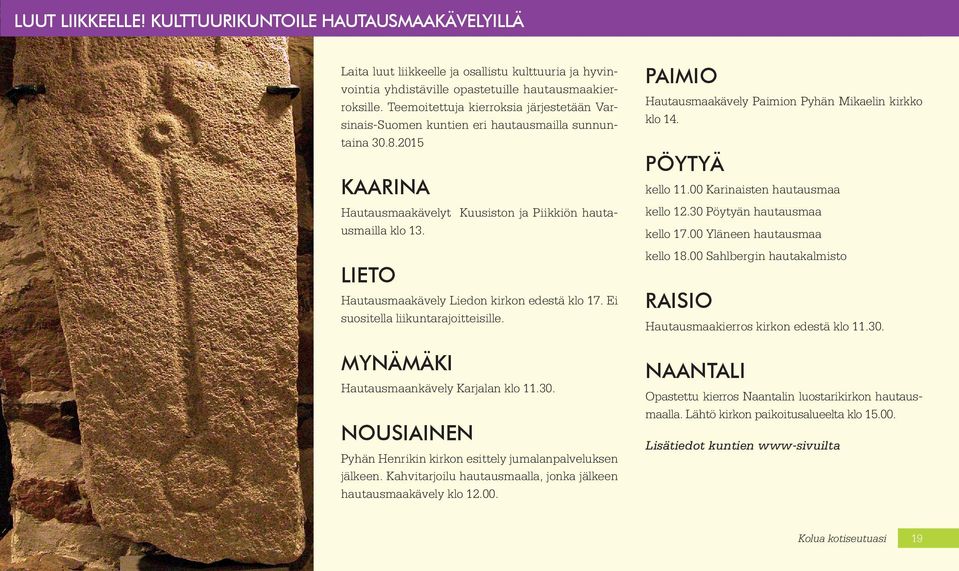 LIETO Hautausmaakävely Liedon kirkon edestä klo 17. Ei suositella liikuntarajoitteisille. MYNÄMÄKI Hautausmaankävely Karjalan klo 11.30.