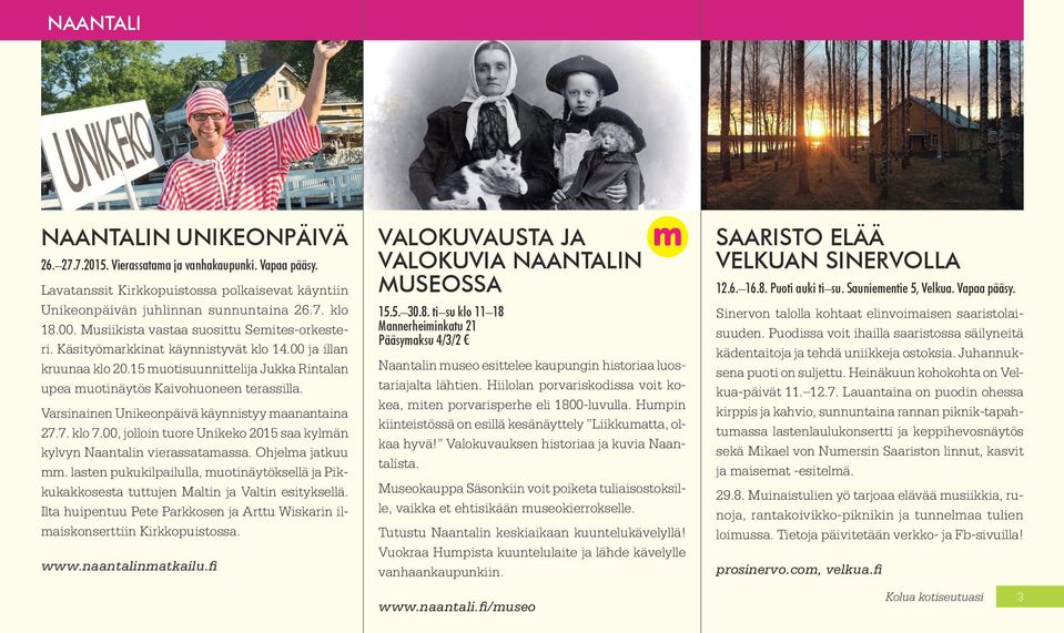 Varsinainen Unikeonpäivä käynnistyy maanantaina 27.7. klo 7.00, jolloin tuore Unikeko 2015 saa kylmän kylvyn Naantalin vierassatamassa. Ohjelma jatkuu mm.