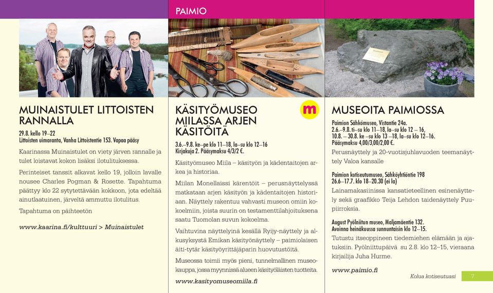 Tapahtuma päättyy klo 22 sytytettävään kokkoon, jota edeltää ainutlaatuinen, järveltä ammuttu ilotulitus. Tapahtuma on päihteetön www.kaarina.