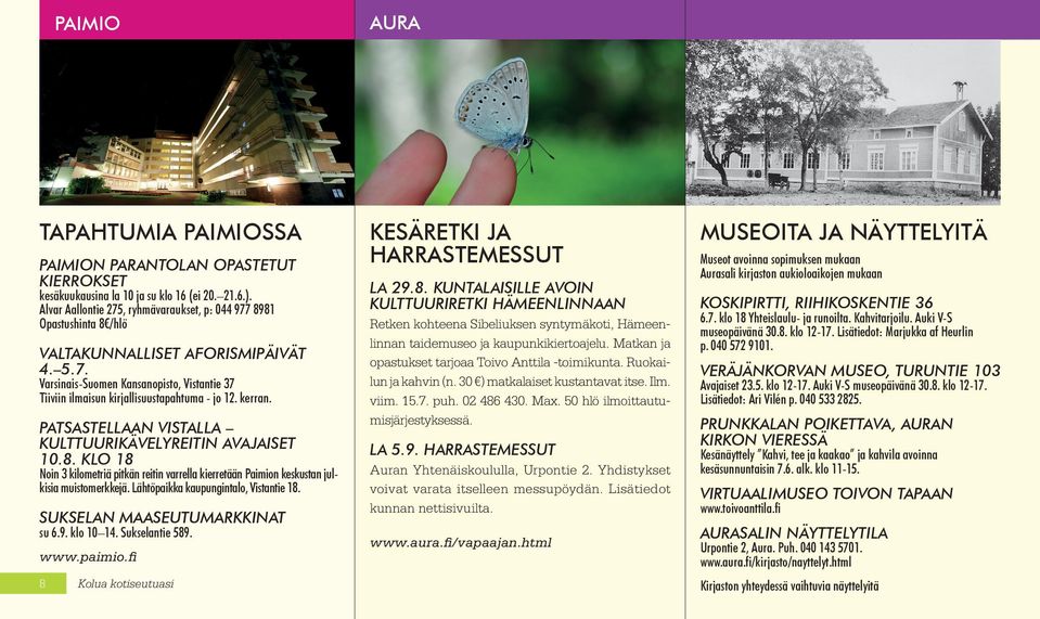 kerran. PATSASTELLAAN VISTALLA KULTTUURIKÄVELYREITIN AVAJAISET 10.8. KLO 18 Noin 3 kilometriä pitkän reitin varrella kierretään Paimion keskustan julkisia muistomerkkejä.