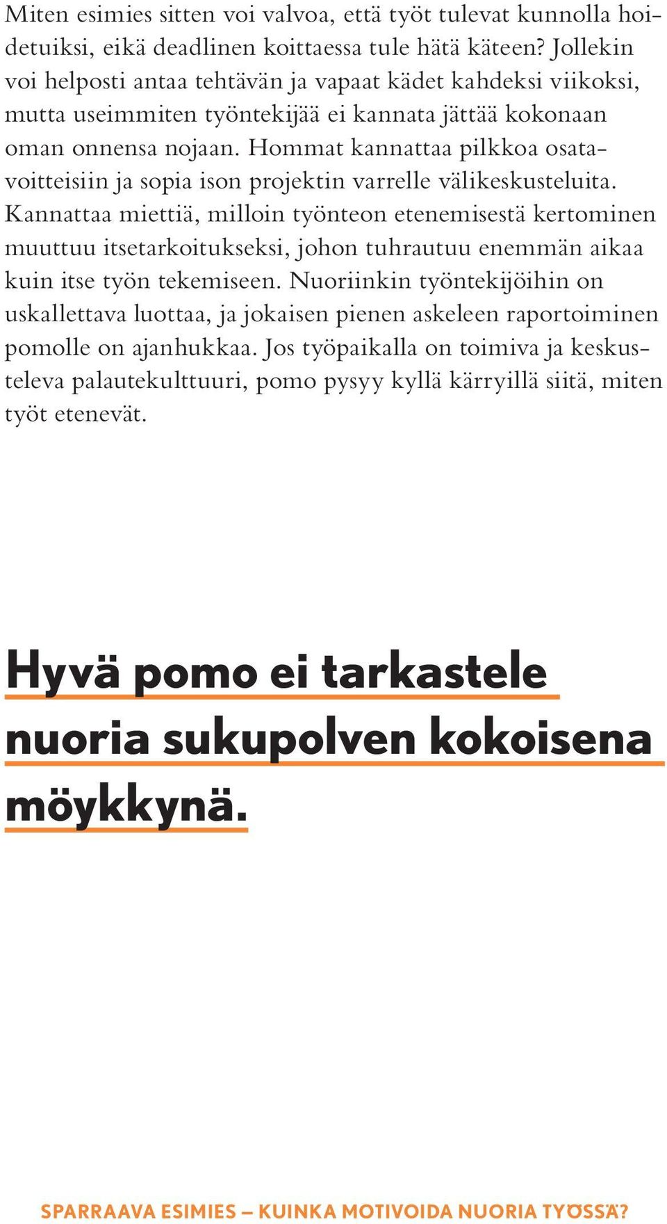 Hommat kannattaa pilkkoa osatavoitteisiin ja sopia ison projektin varrelle välikeskusteluita.