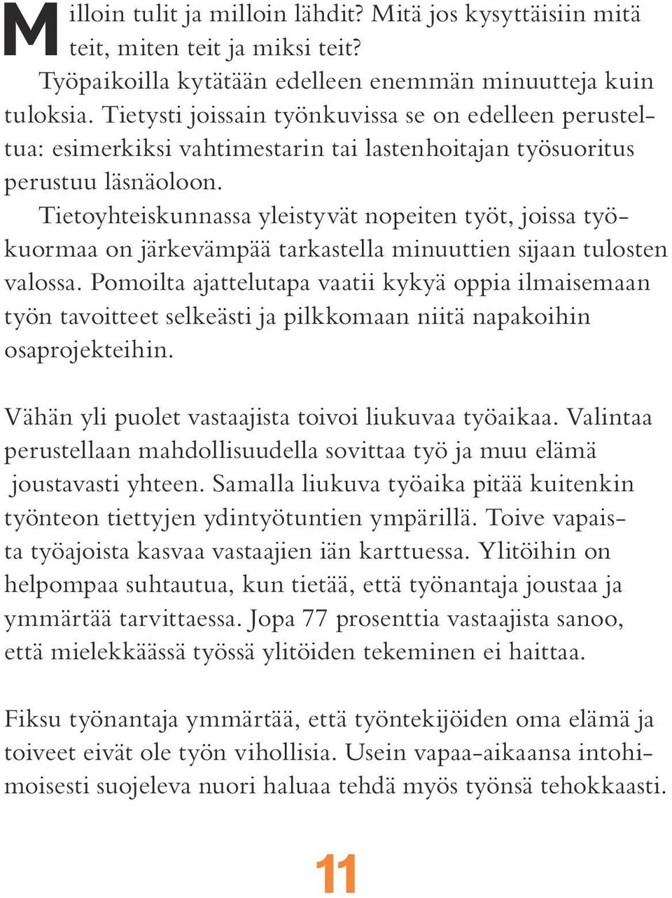 Tietoyhteiskunnassa yleistyvät nopeiten työt, joissa työkuormaa on järkevämpää tarkastella minuuttien sijaan tulosten valossa.