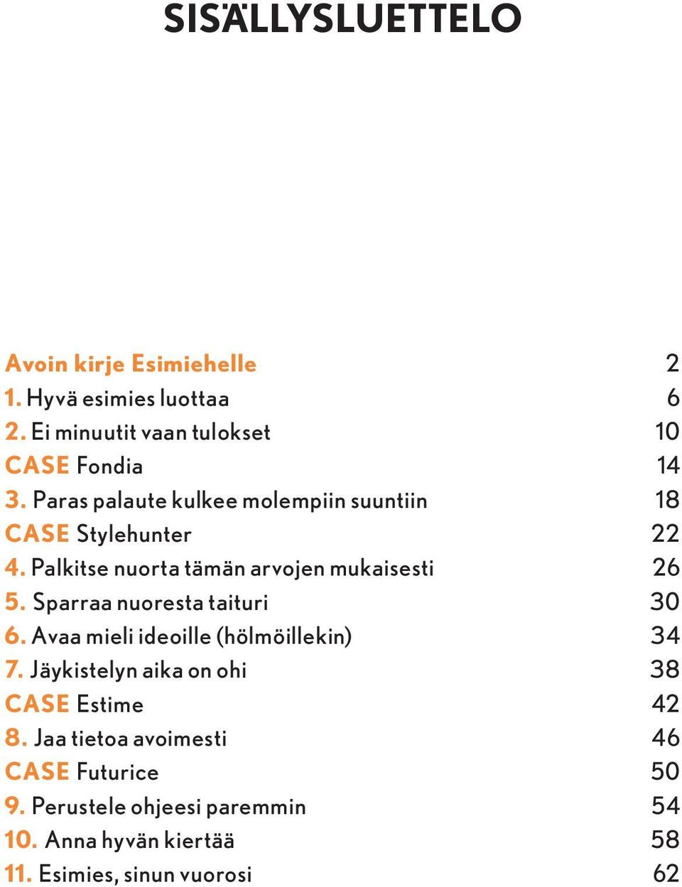 Sparraa nuoresta taituri 30 6. Avaa mieli ideoille (hölmöillekin) 34 7. Jäykistelyn aika on ohi 38 Case Estime 42 8.