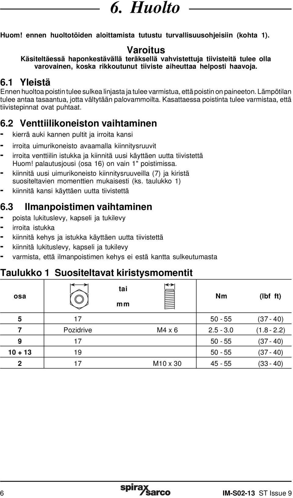 1 Yleistä Ennen huoltoa poistin tulee sulkea linjasta ja tulee varmistua, että poistin on paineeton. Lämpötilan tulee antaa tasaantua, jotta vältytään palovammoilta.