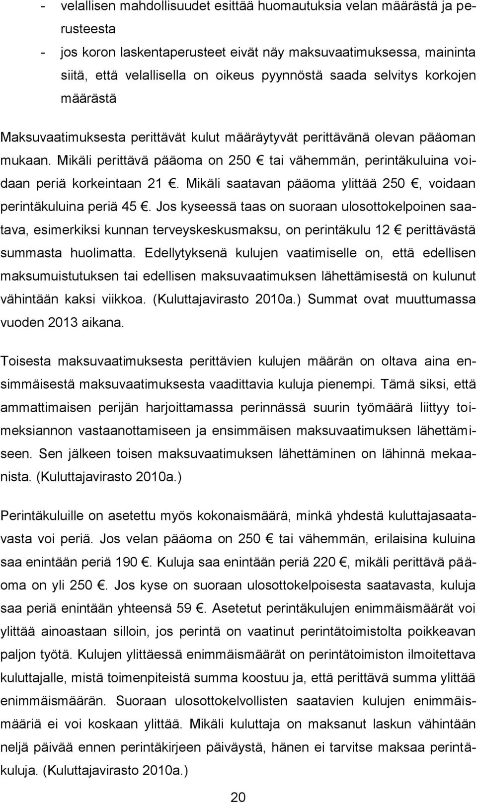 Mikäli saatavan pääoma ylittää 250, voidaan perintäkuluina periä 45.