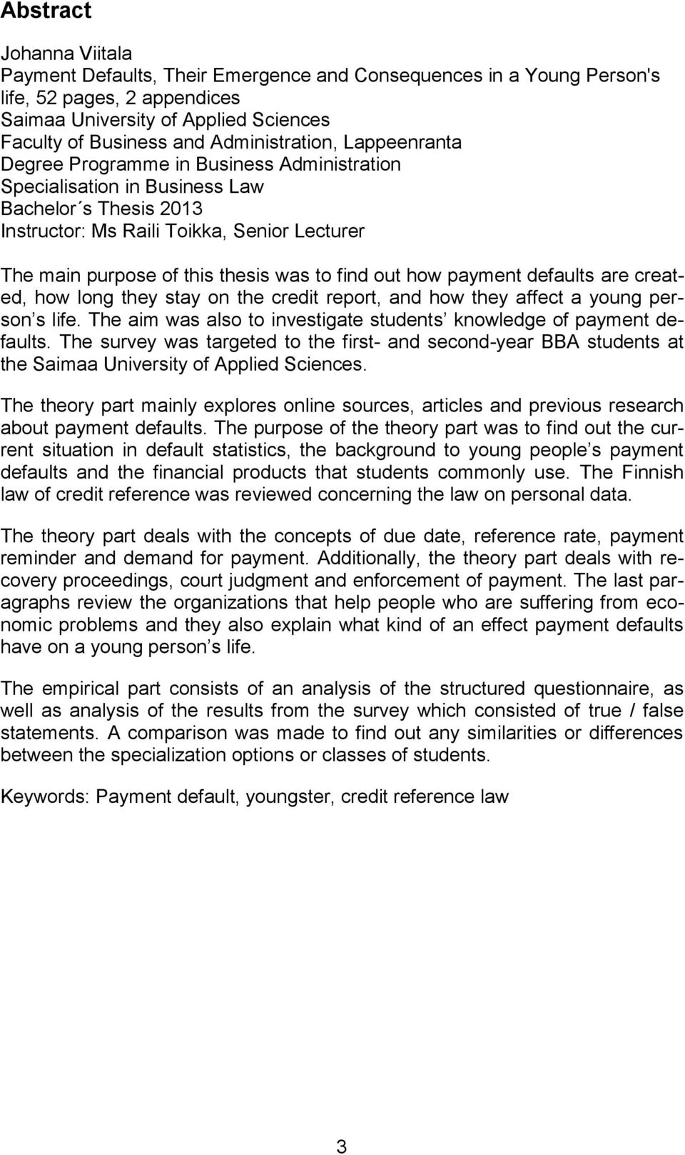 thesis was to find out how payment defaults are created, how long they stay on the credit report, and how they affect a young person s life.