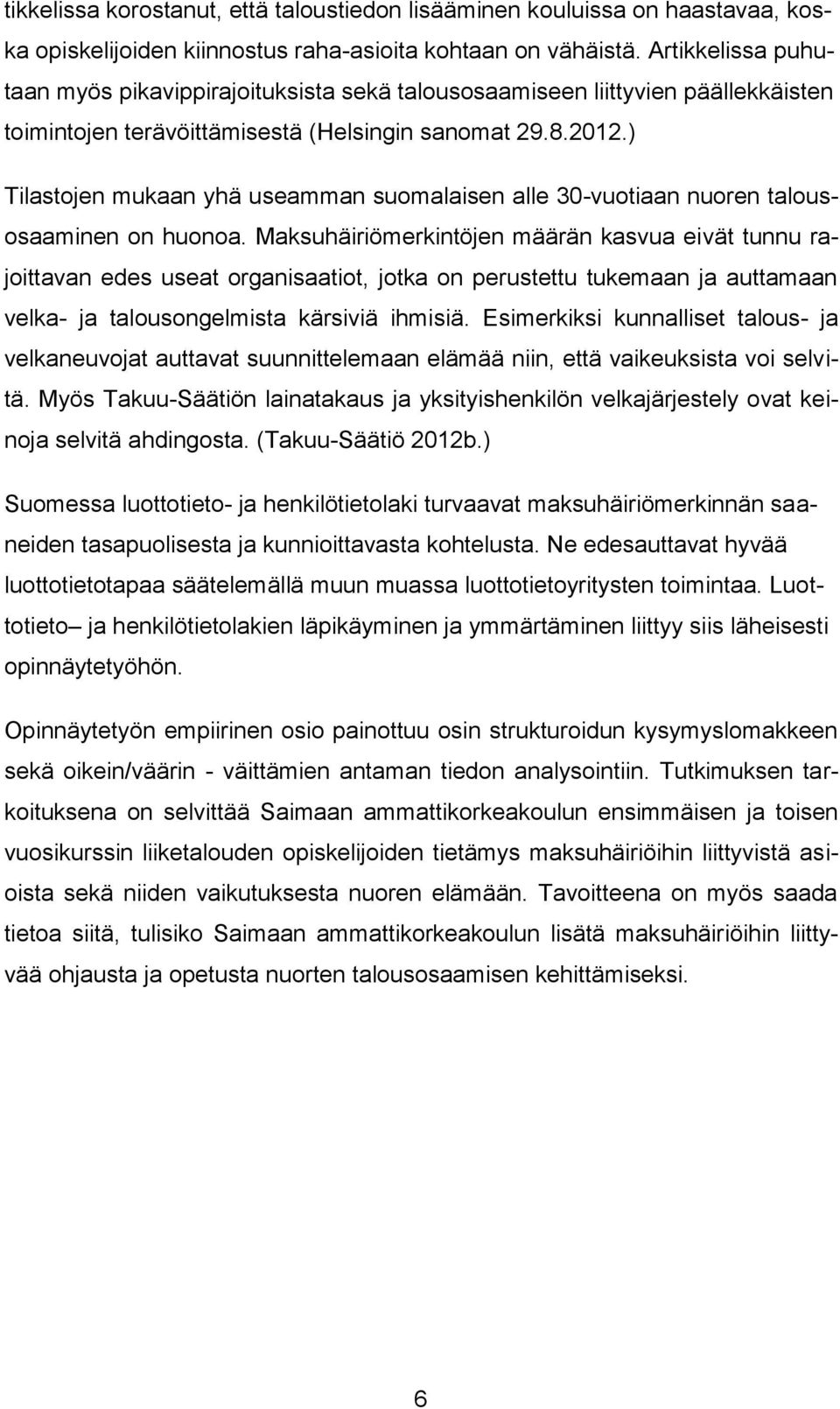 ) Tilastojen mukaan yhä useamman suomalaisen alle 30-vuotiaan nuoren talousosaaminen on huonoa.