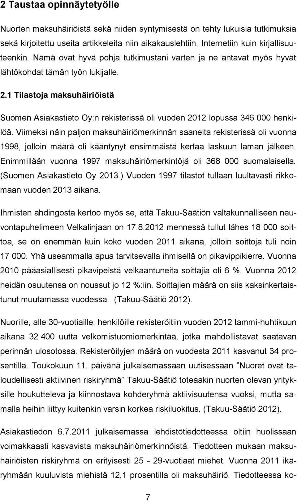 1 Tilastoja maksuhäiriöistä Suomen Asiakastieto Oy:n rekisterissä oli vuoden 2012 lopussa 346 000 henkilöä.