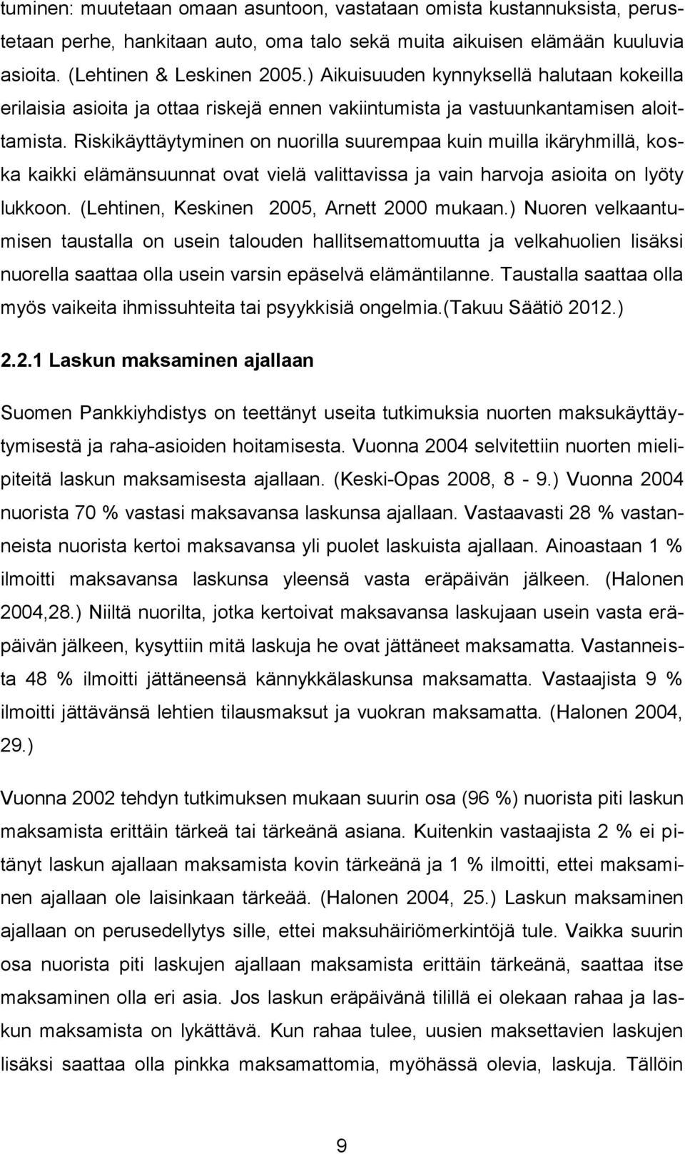 Riskikäyttäytyminen on nuorilla suurempaa kuin muilla ikäryhmillä, koska kaikki elämänsuunnat ovat vielä valittavissa ja vain harvoja asioita on lyöty lukkoon.