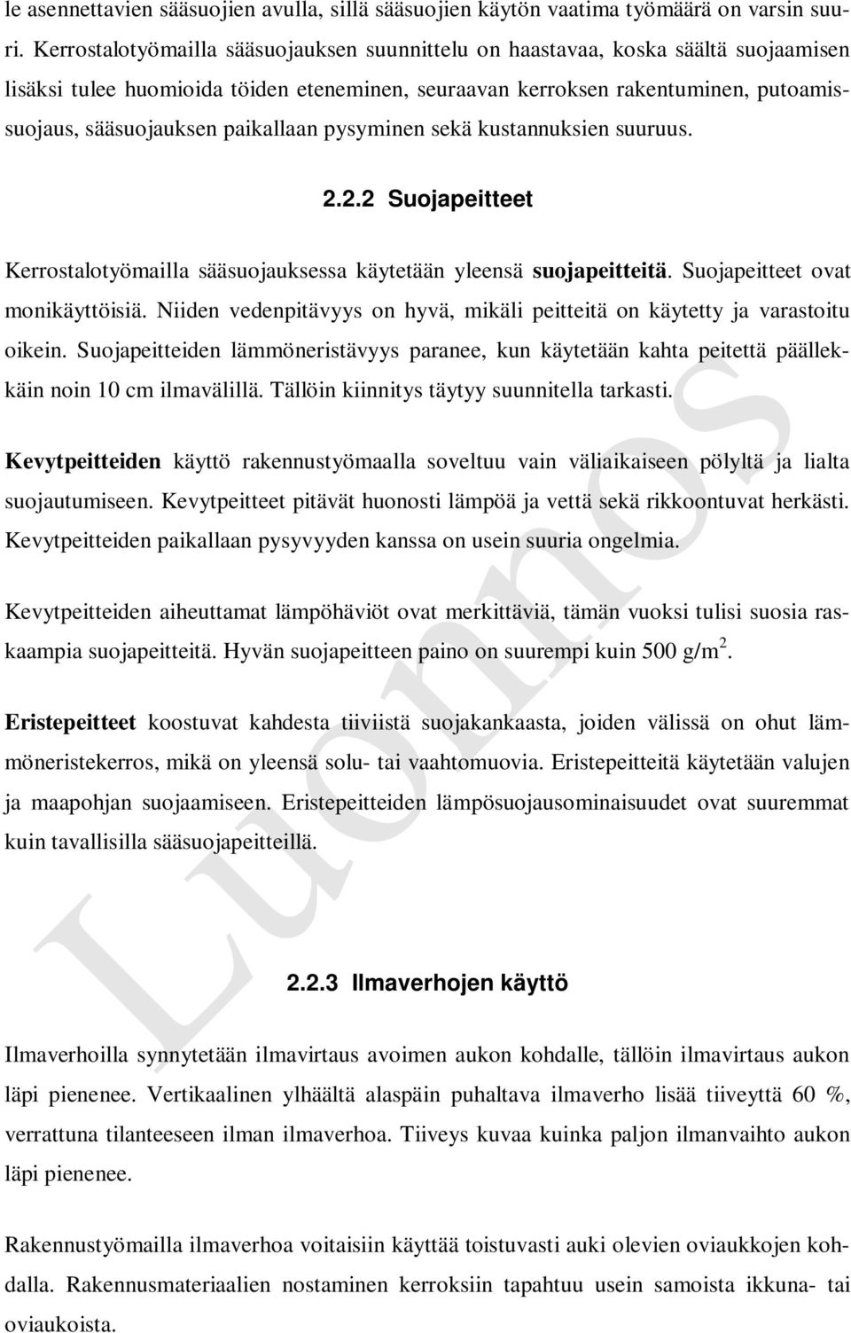paikallaan pysyminen sekä kustannuksien suuruus. 2.2.2 Suojapeitteet Kerrostalotyömailla sääsuojauksessa käytetään yleensä suojapeitteitä. Suojapeitteet ovat monikäyttöisiä.