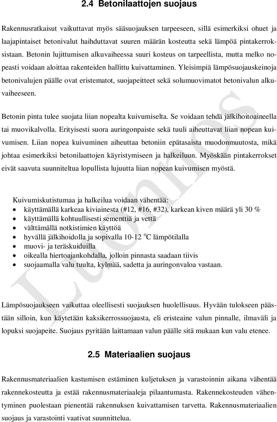 Yleisimpiä lämpösuojauskeinoja betonivalujen päälle ovat eristematot, suojapeitteet sekä solumuovimatot betonivalun alkuvaiheeseen. Betonin pinta tulee suojata liian nopealta kuivumiselta.