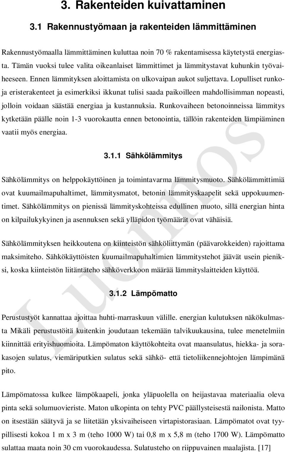 Lopulliset runkoja eristerakenteet ja esimerkiksi ikkunat tulisi saada paikoilleen mahdollisimman nopeasti, jolloin voidaan säästää energiaa ja kustannuksia.