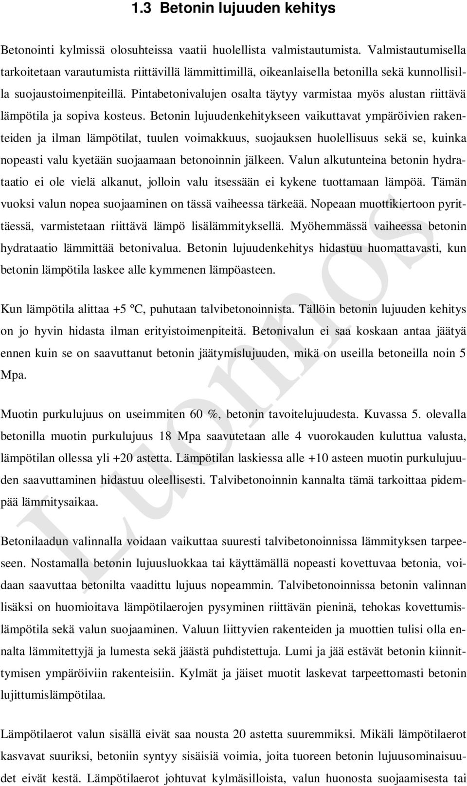 Pintabetonivalujen osalta täytyy varmistaa myös alustan riittävä lämpötila ja sopiva kosteus.