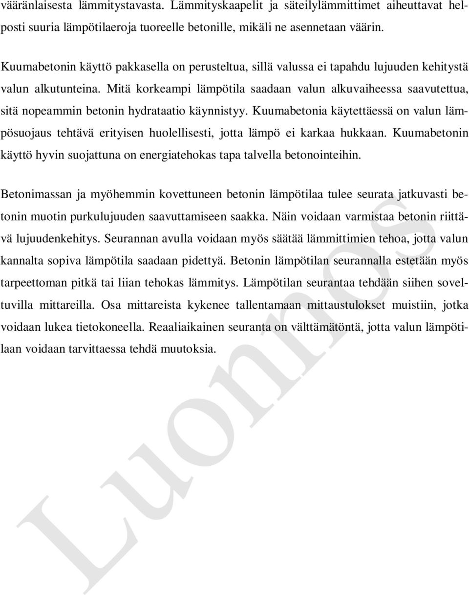 Mitä korkeampi lämpötila saadaan valun alkuvaiheessa saavutettua, sitä nopeammin betonin hydrataatio käynnistyy.